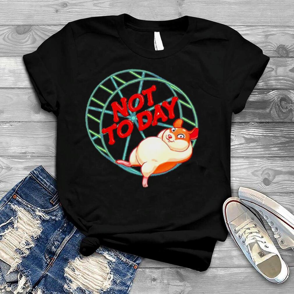 Not To Day Funny Hamster T Shirt