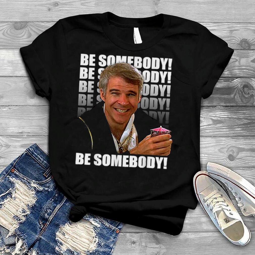 Portrait The Man Smiling With Text Be Somebody Arts Jerks T Shirt