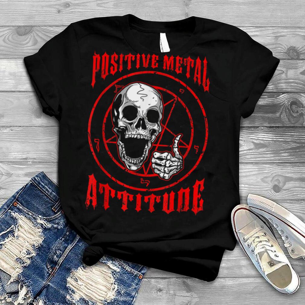 Positive Metal Attitude T Shirt   Ironic Death Metal