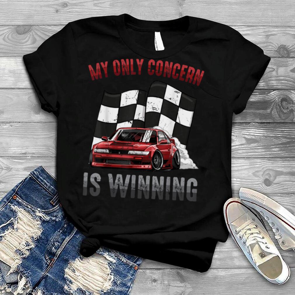 Racer   My Only Concern Is Winning   Driver   Race Track T Shirt