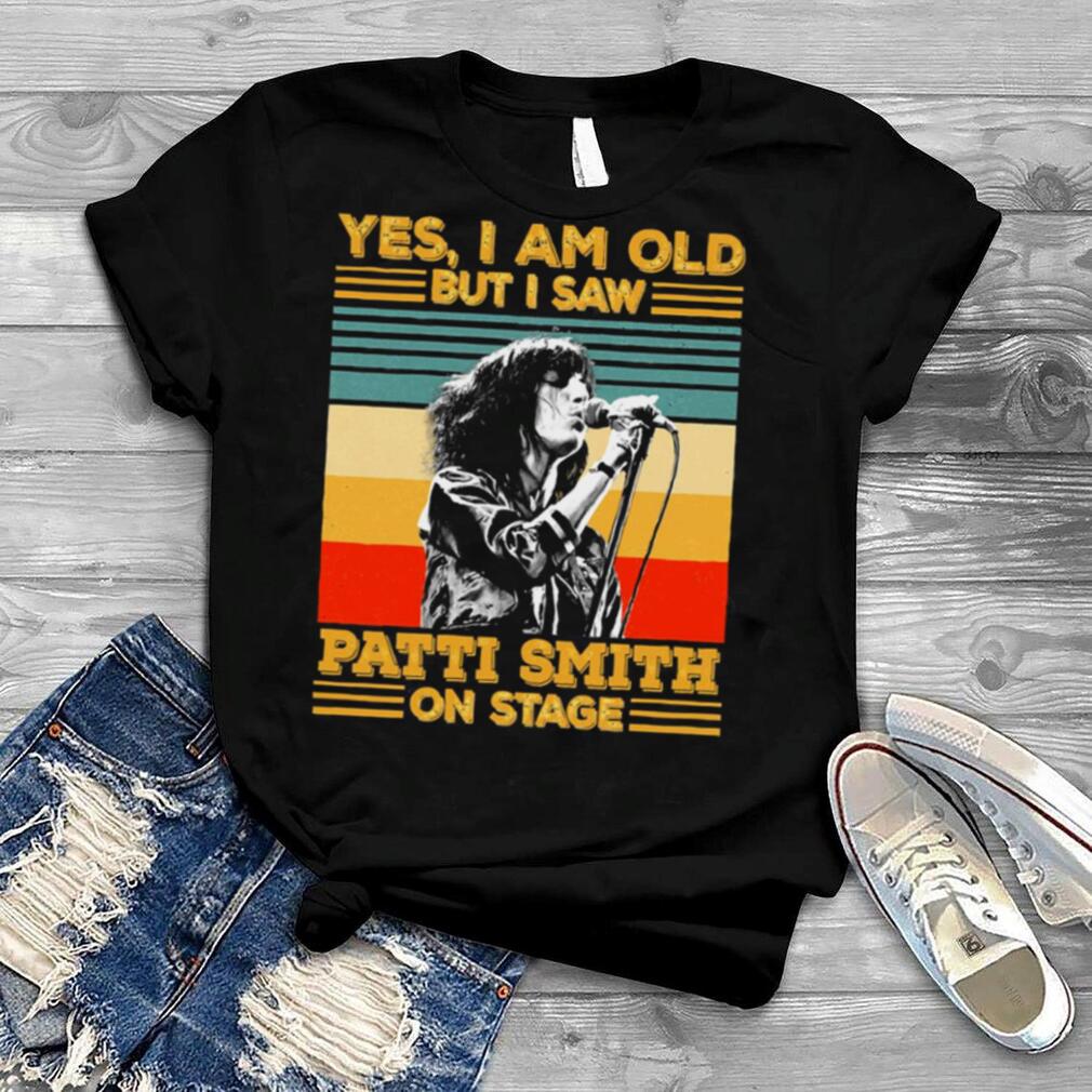 Retro Yes I’m Old But I Saw Patti Smith On Stage shirt
