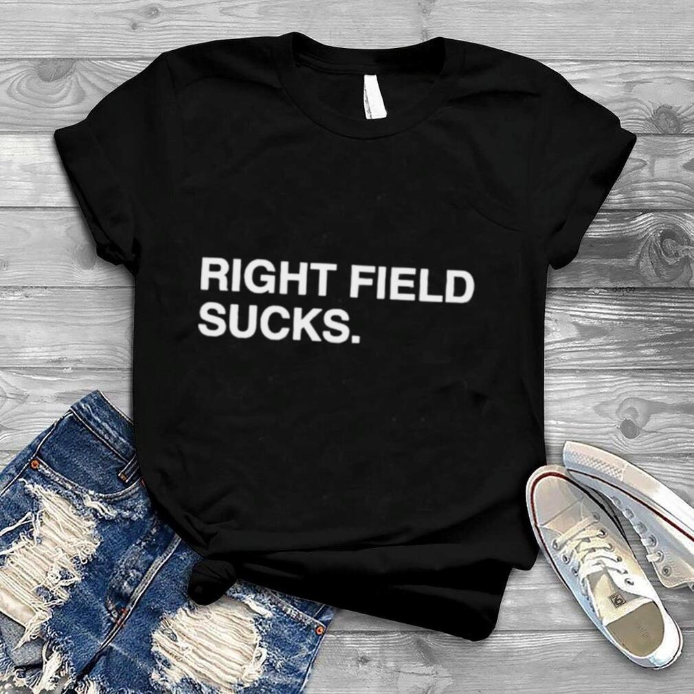 Right field sucks shirt
