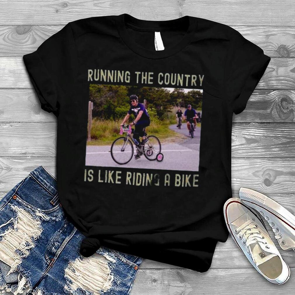 Running The Country Is Like Riding A Bike Falls Off Bike Shirt