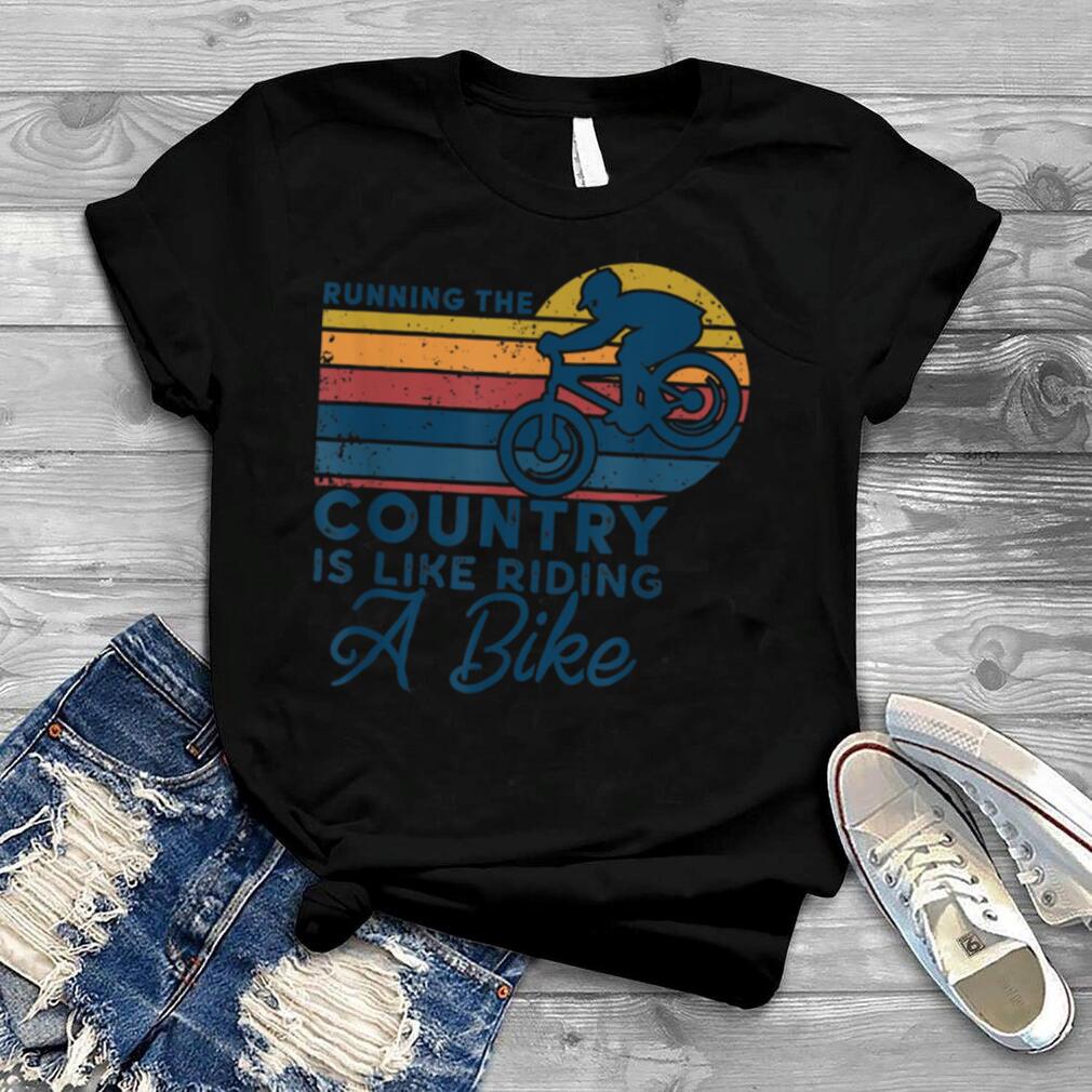 Running The Country Is Like Riding A Bike Funny Biking T Shirt B0B4KJSRZB