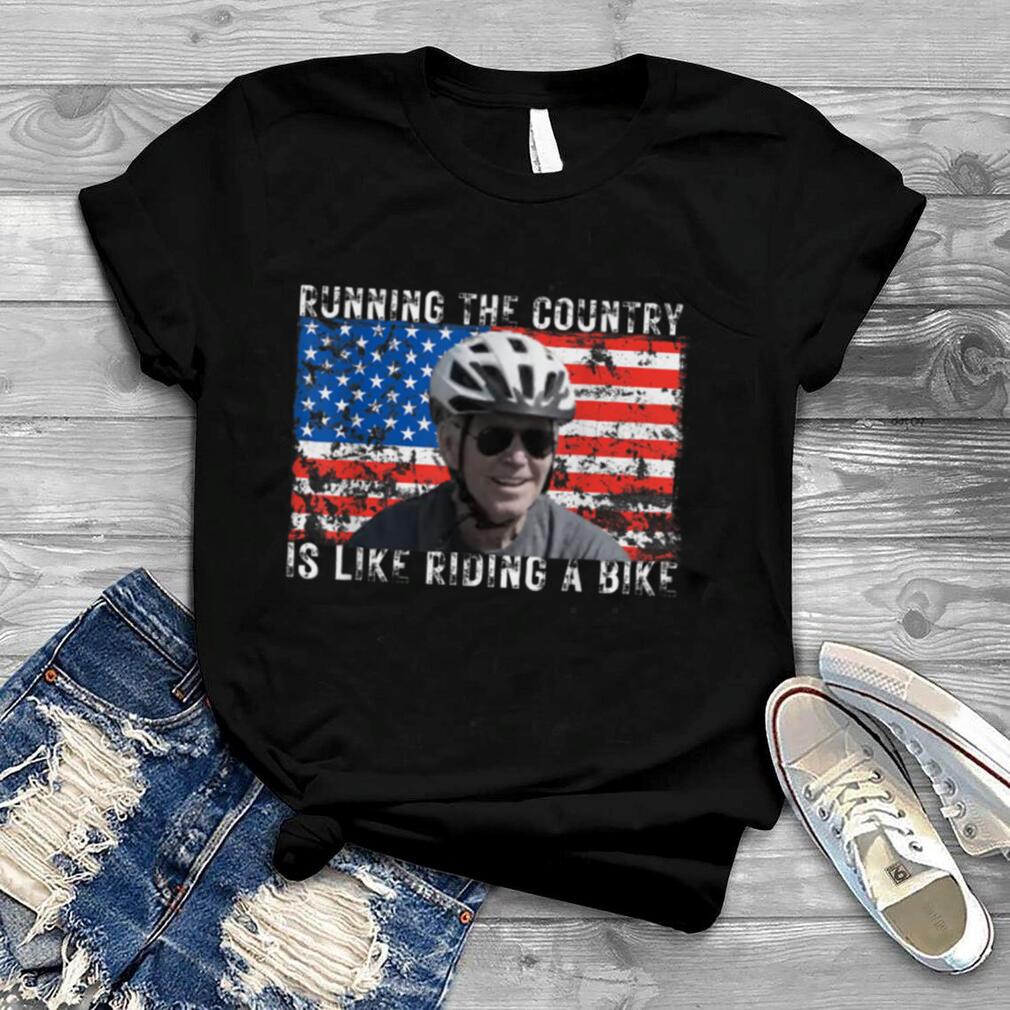 Running The Country Is Like Riding A Bike T Shirt B0B4N3YLMT