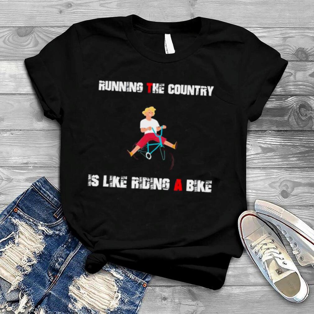 Running the country is like riding a bike Biden meme T Shirt