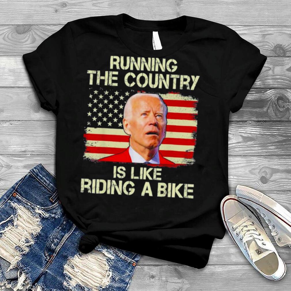 Running the country is like riding a bike tee shirt