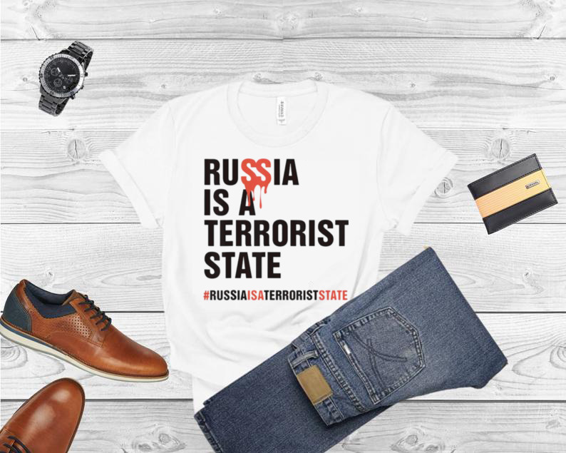 Russia is a terrorist state #Russiaisaterroriststate 2022 Shirt