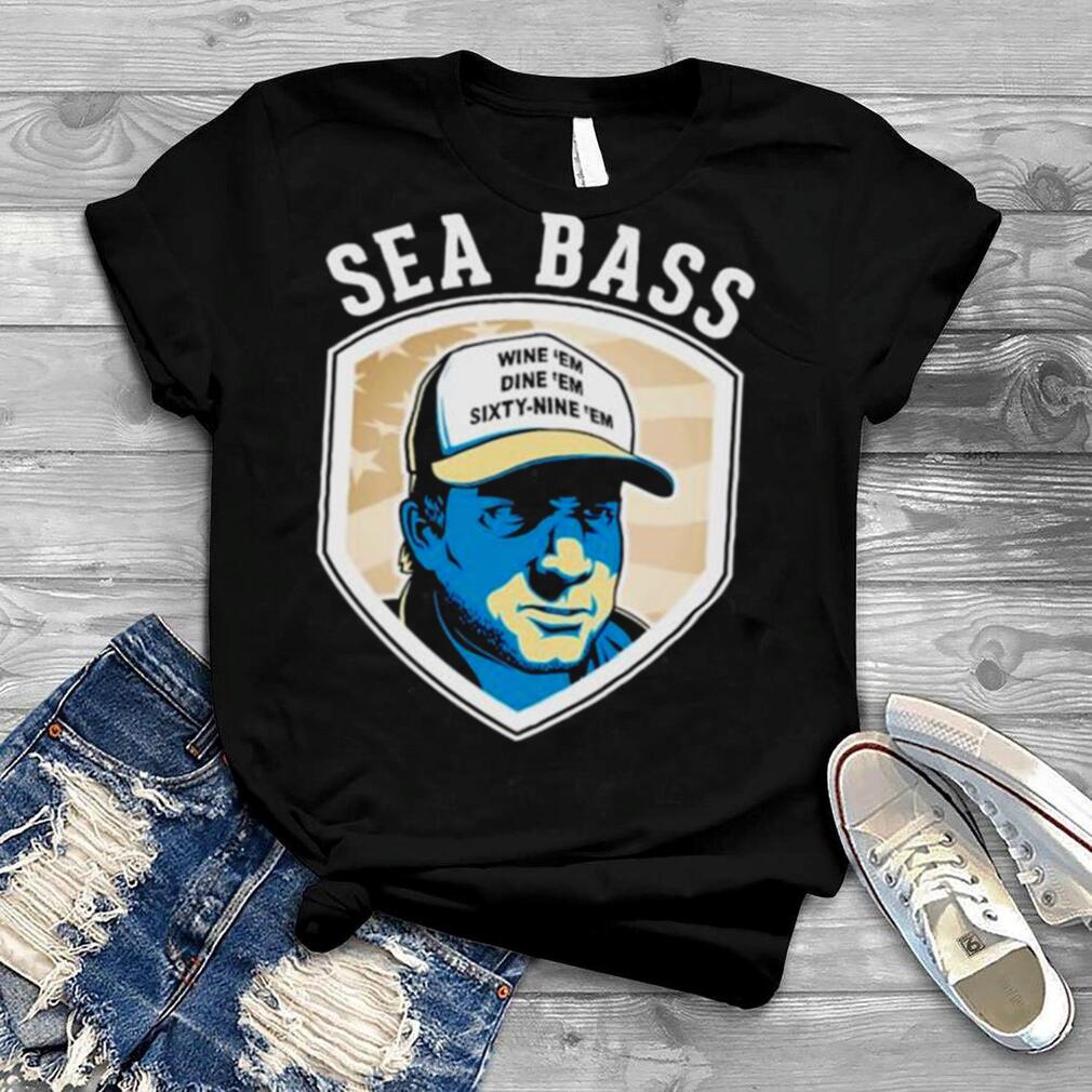 Sea Bass wine ’em dine ’em shirt