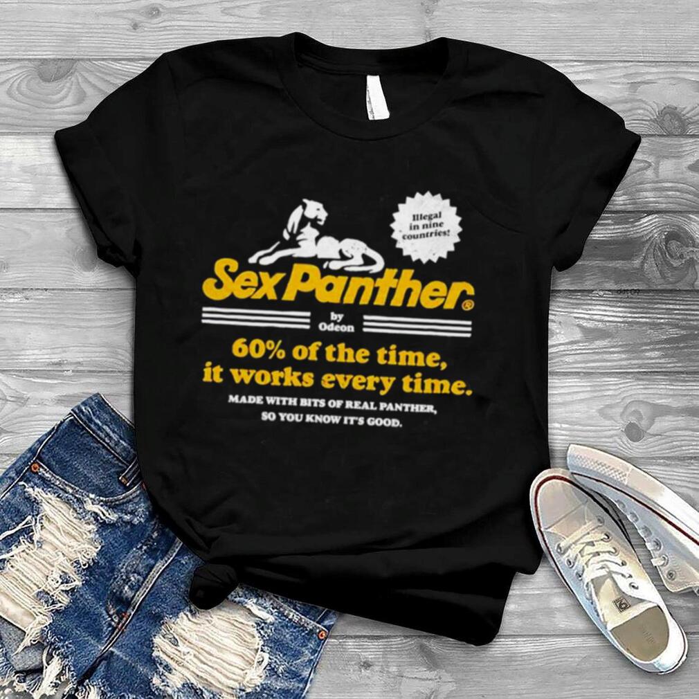 Sex Panther Cologne 60 of the time it works every time shirt