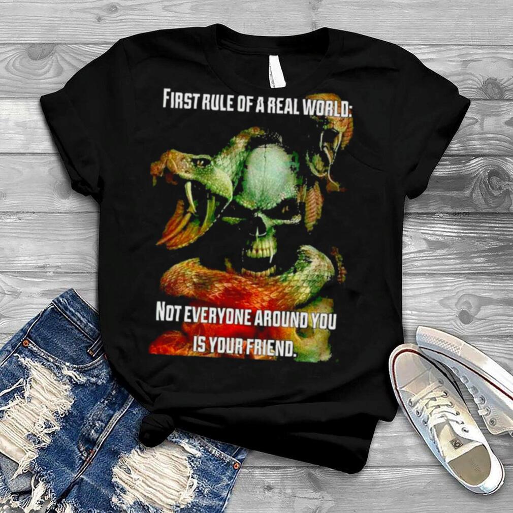 Skull First Rule Of A Real World Not Everyone Around You Is Your Friend Shirt