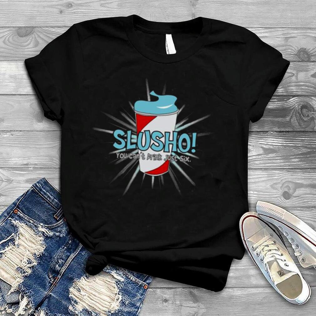 Slusho U Better Order Now shirt