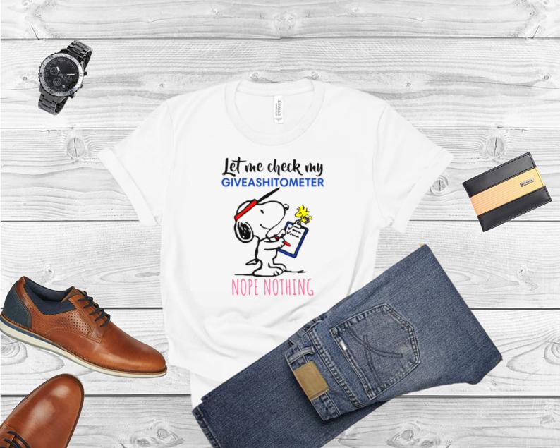 Snoopy and Woodstock Let me check my giveashitometer nope nothing shirt