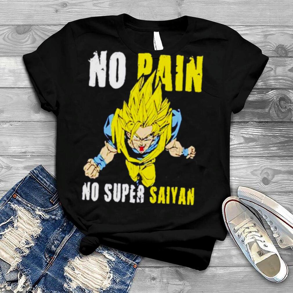 Son Goku Dragon Ball No Pain No Super Saiyan shirt