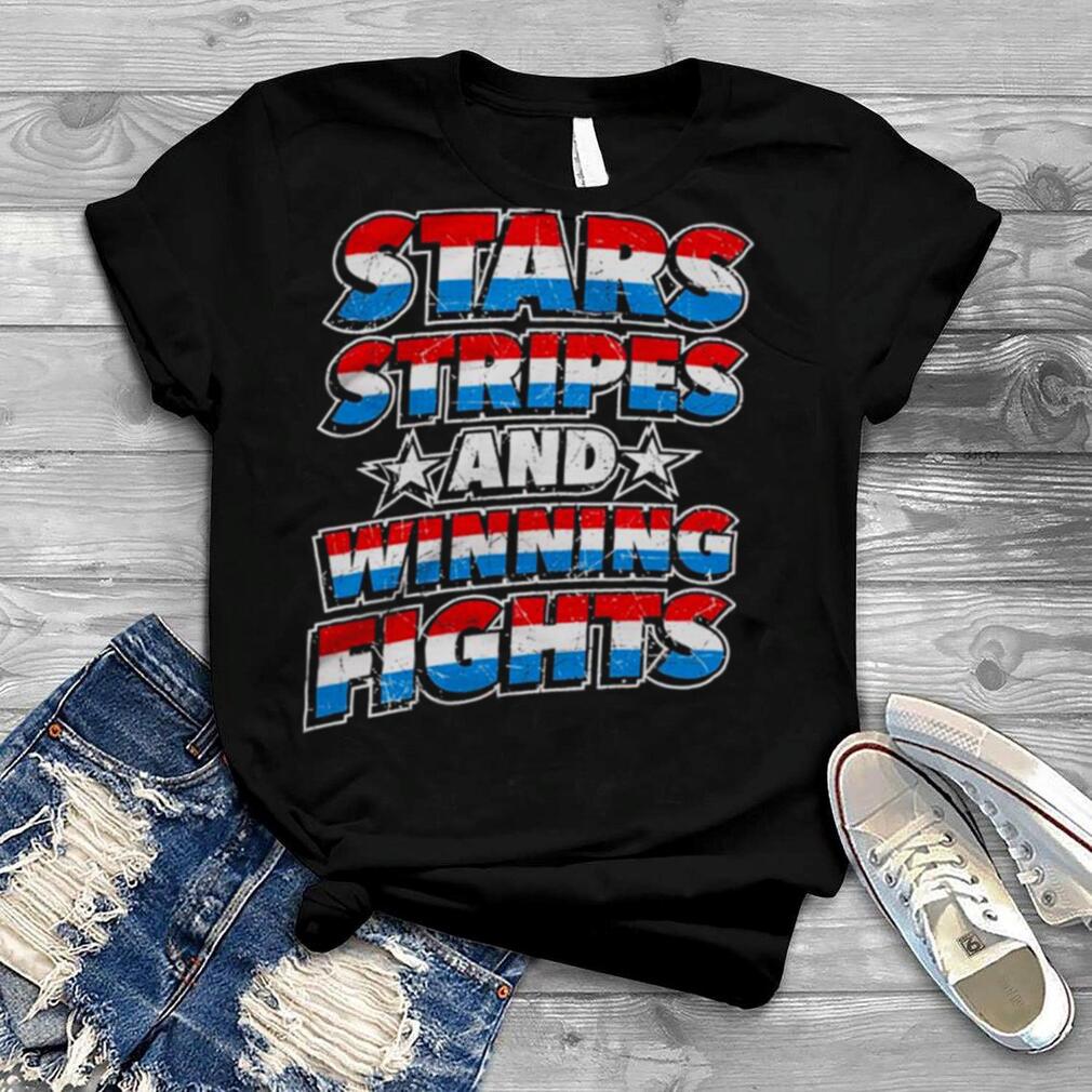 Stars Stripes And Winning Fights shirt