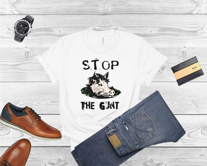 Stop The Gunt T Shirt
