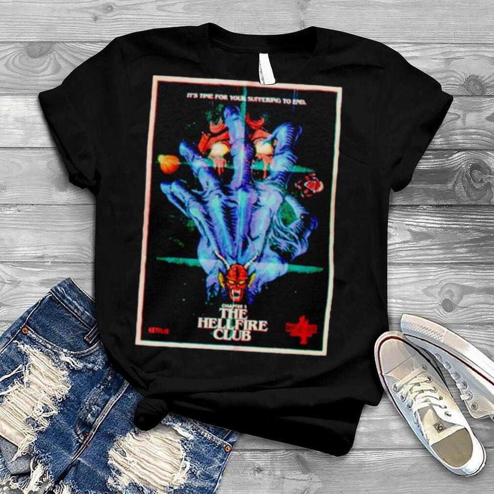 Stranger Things It’s Time For Your Suffering To End The Hallfire Club shirt