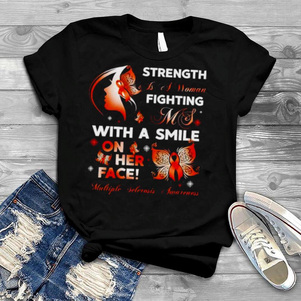 Strength is a woman fighting ms with a smile on her face multiple sclerosis awareness shirt