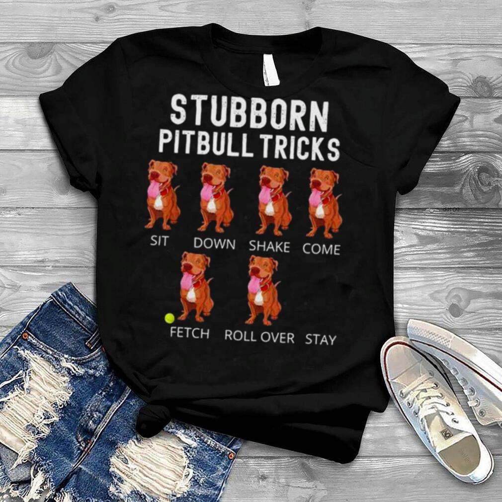 Stubborn pitbull tricks shirt
