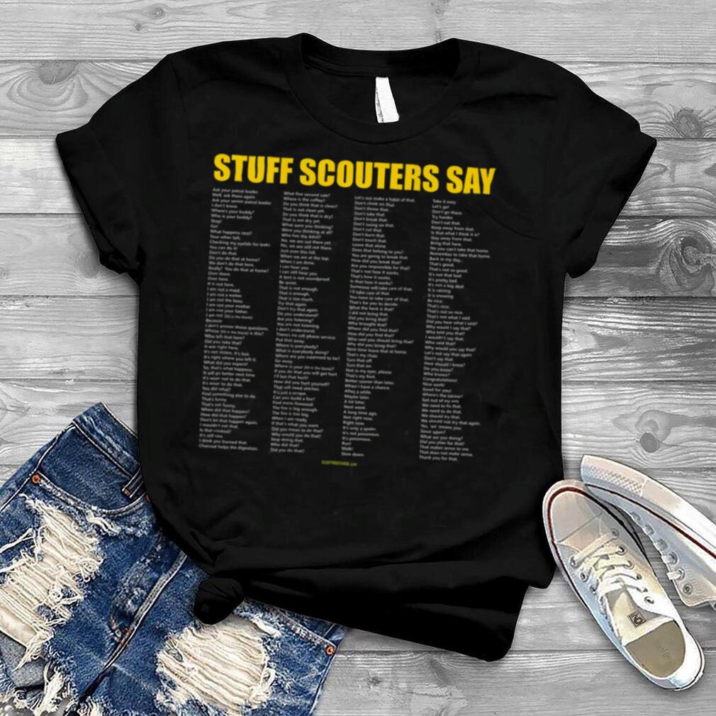 Stuff Scouters Say (Printed on back of shirt)