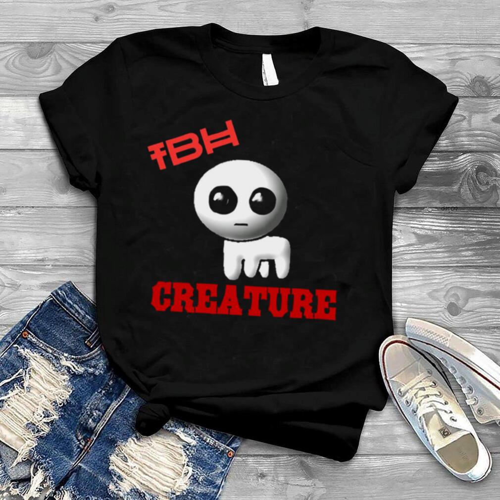 Tbh Creature shirt