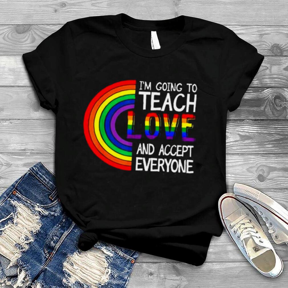 Teach Them To Love And Accept Everyone Teacher Pride LGBT Shirt