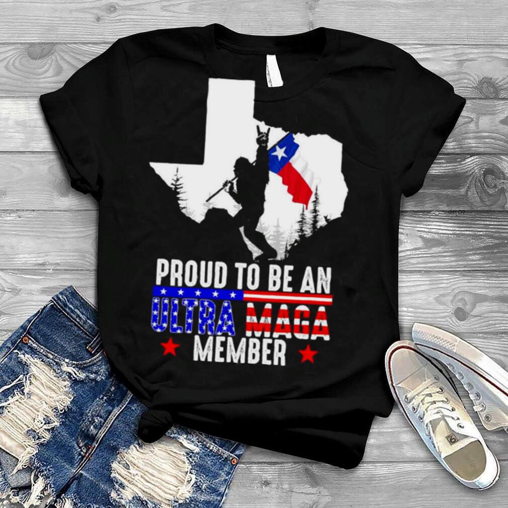 Texas America Bigfoot Proud To Be An Ultra Maga Member Shirt