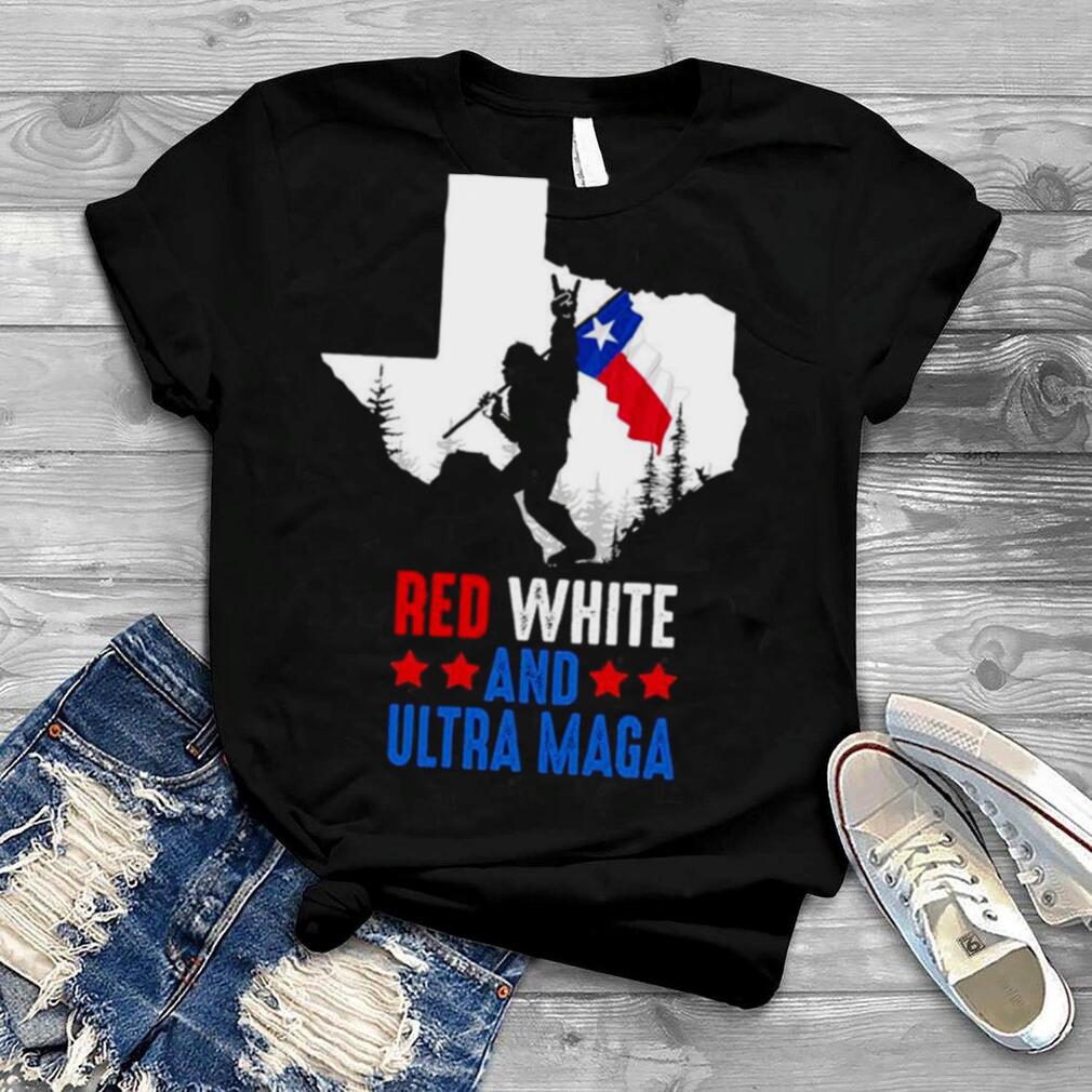 Texas America Bigfoot Red White And Ultra Maga Shirt