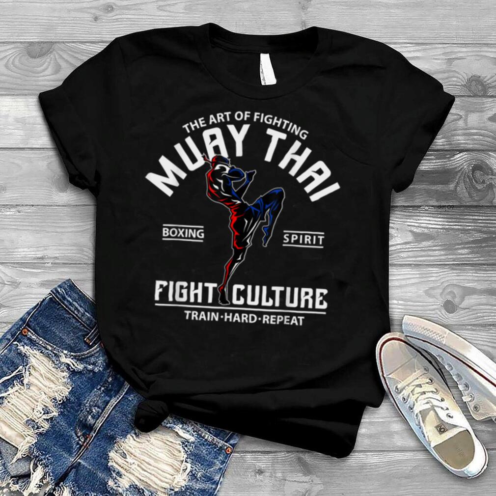 The Art Of Fighting Muay Thai Boxing Spirit Fight Culture T Shirt