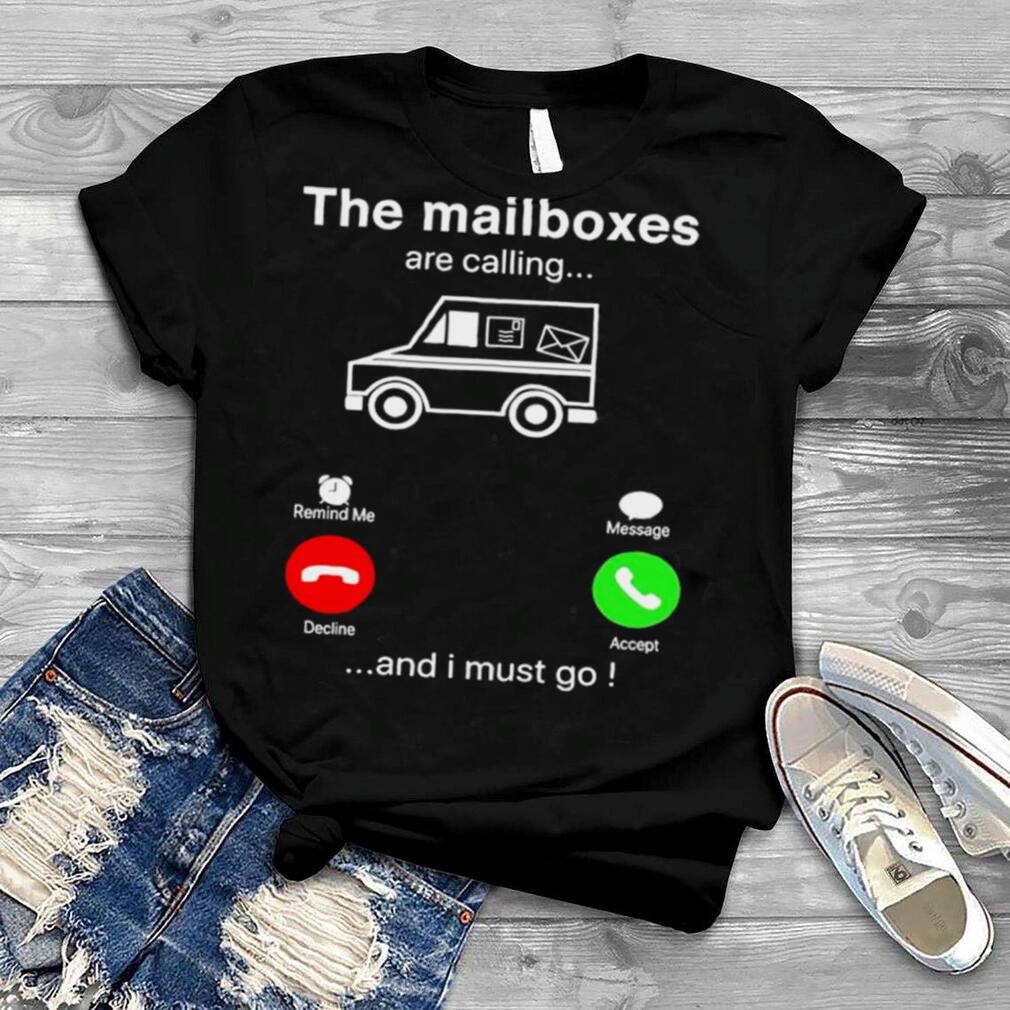 The mailboxes are calling and I must go shirt