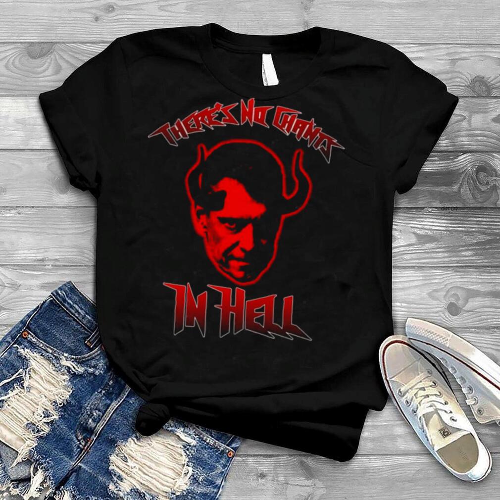 There’s No Chants In Hell Shirt
