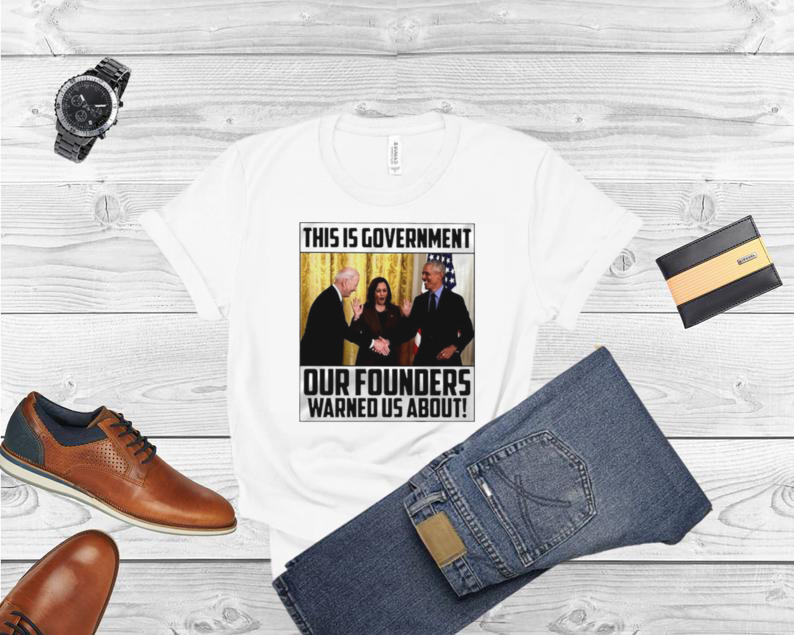 This Is Government Our Founders Warned US About 2022 T Shirt