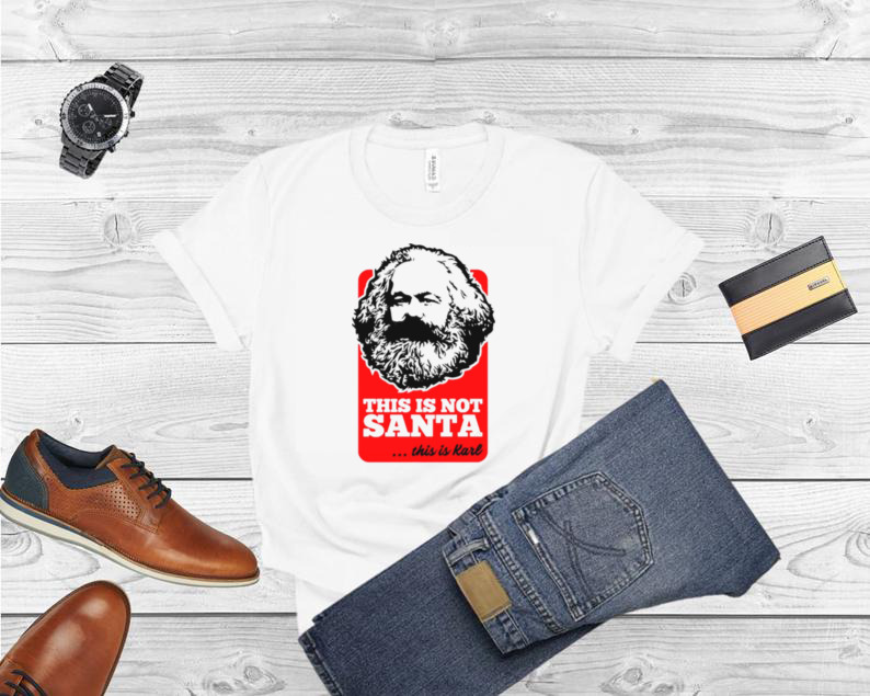 This Is Not Santa This Is Karl shirt