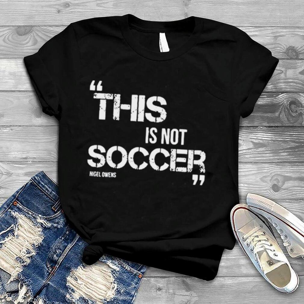 This Is Not Soccer Nigel Owens Shirt