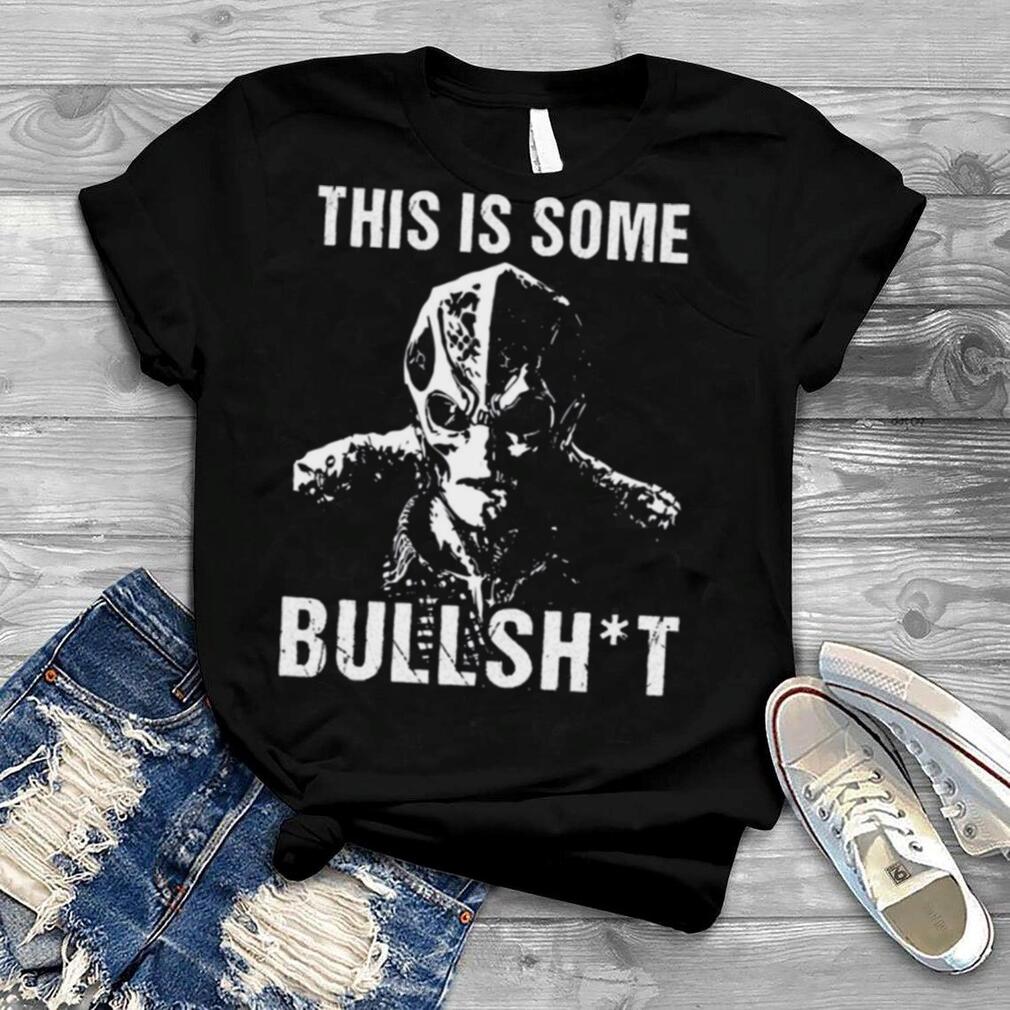 This Is Some Bullshit shirt