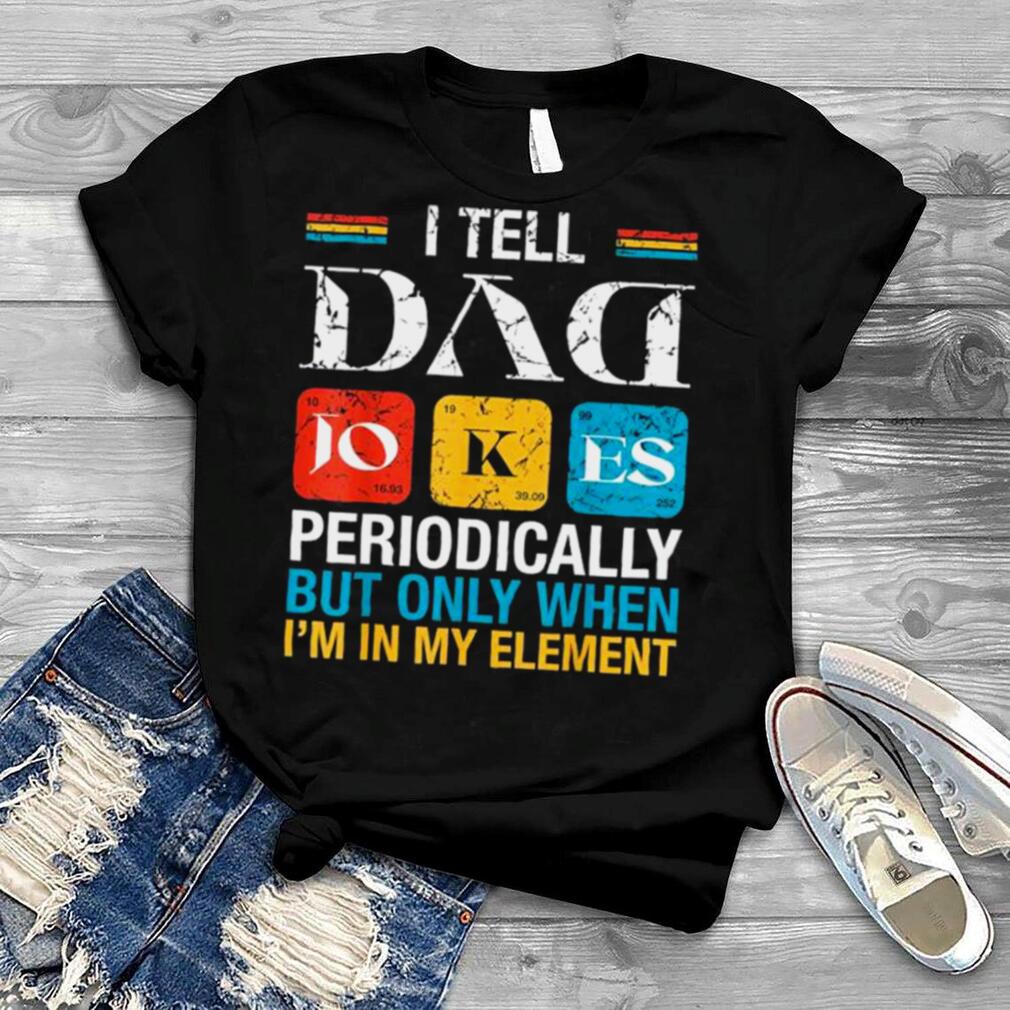 Vintage I tell dad jokes periodically fathers day shirt