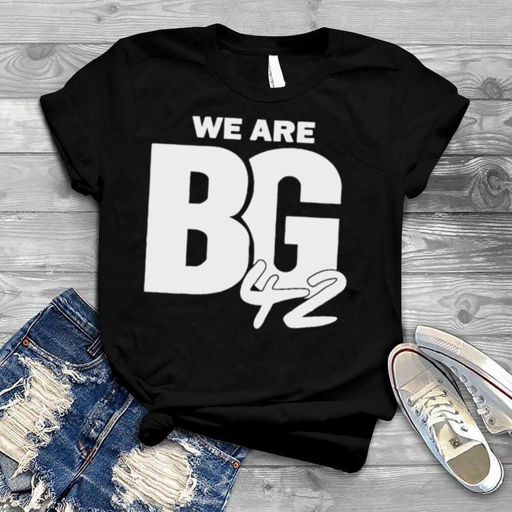 We Are Bg 42 unisex T shirt