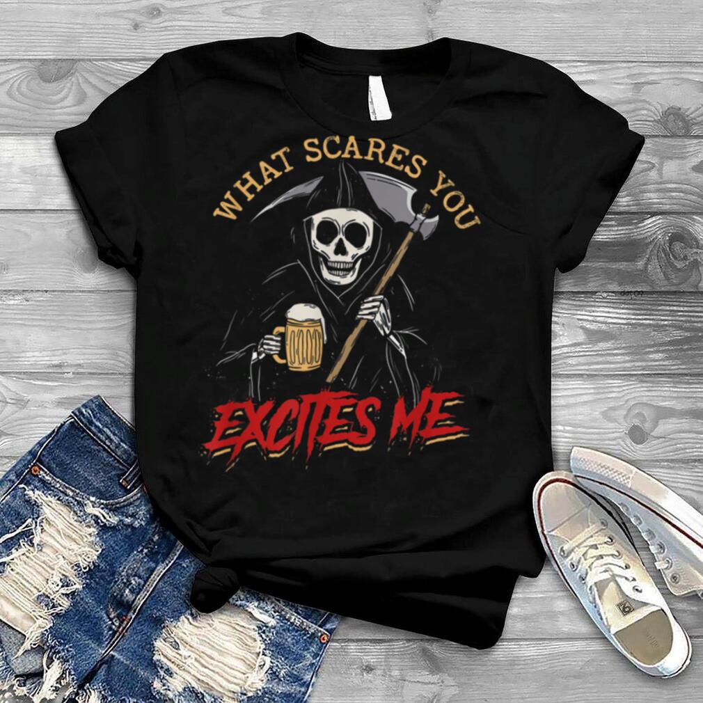 What scares you excites me Skeleton Reaper T Shirt
