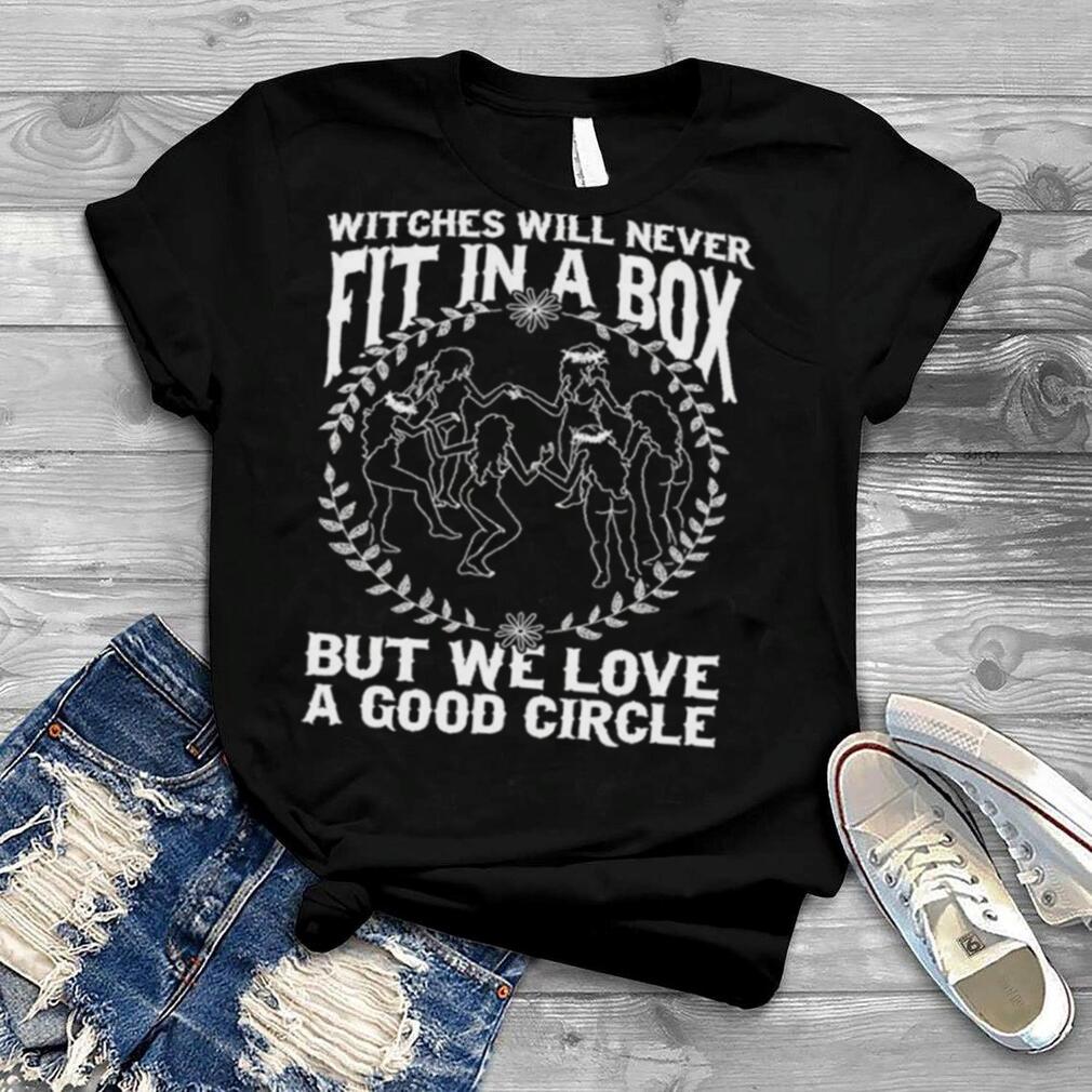 Witches will never Fit In A Box But We Live A Good Circle shirt