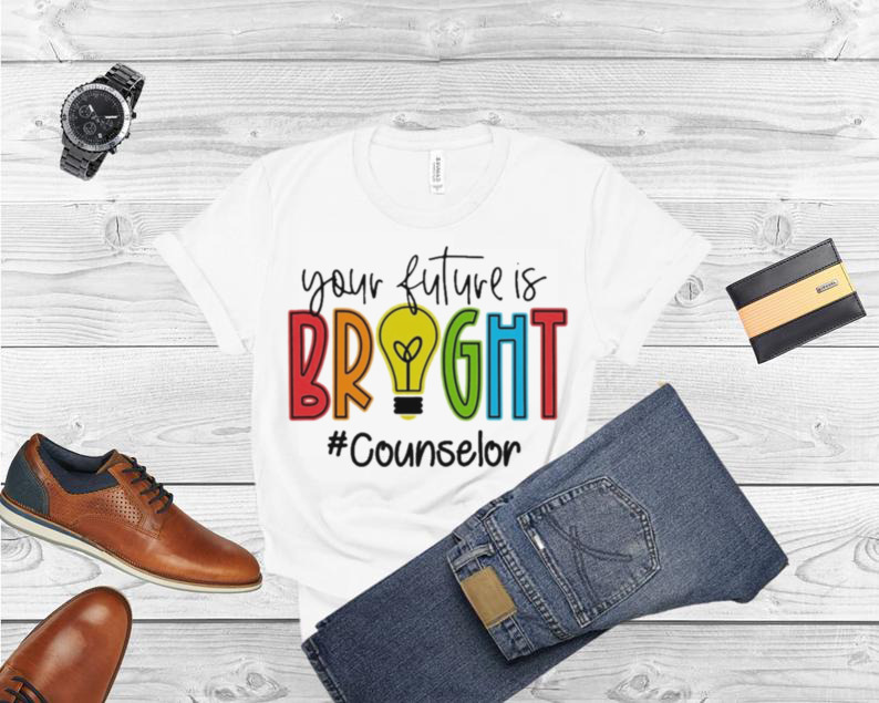 Your Future Is Bright Counselor Shirt