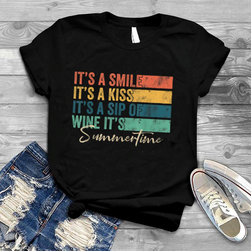 its a smile, its a kiss, its a sip of wine it's summertime T Shirt