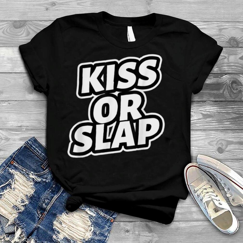 kiss or slap T Shirt