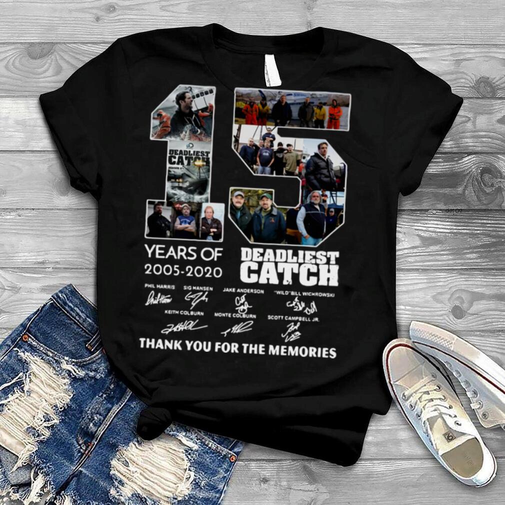 15 years of 2005 2020 deadliest catch thank you for the memories signatures shirt