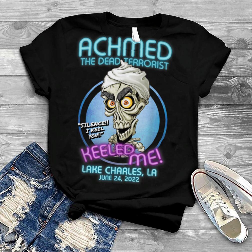 Achmed The Dead Terrorist Lake Charles, LA (2022) T Shirt