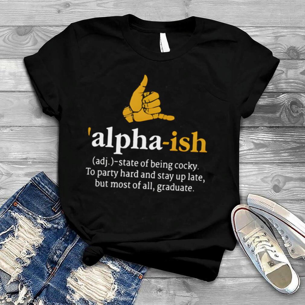 Adj Alpha ish state of being cocky shirt
