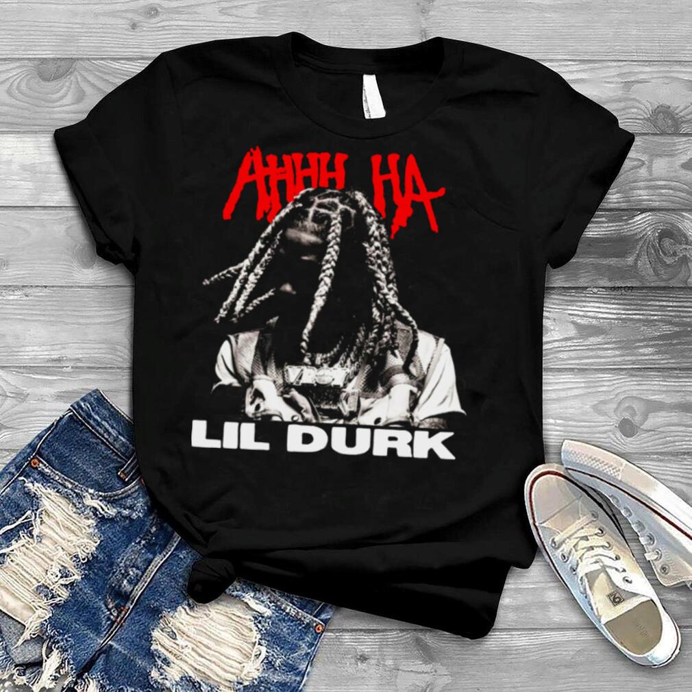 Ahhh Ha Lil Durk Shirt