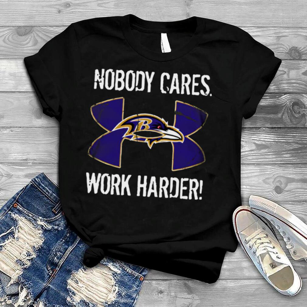 Baltimore Ravens Under Armour Nobody Cares Work Harder shirt