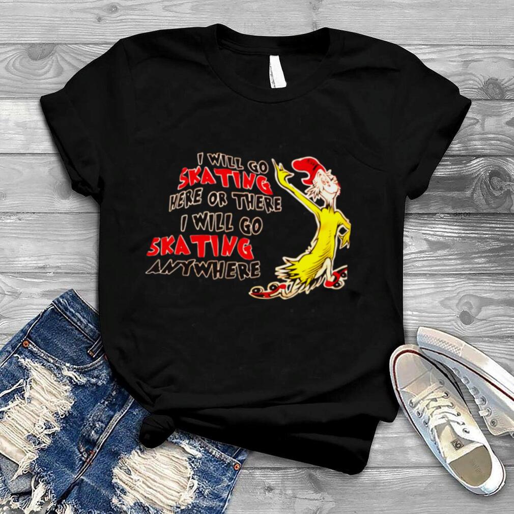 Dr Seuss I will go skating here or there I will go skating anywhere shirt