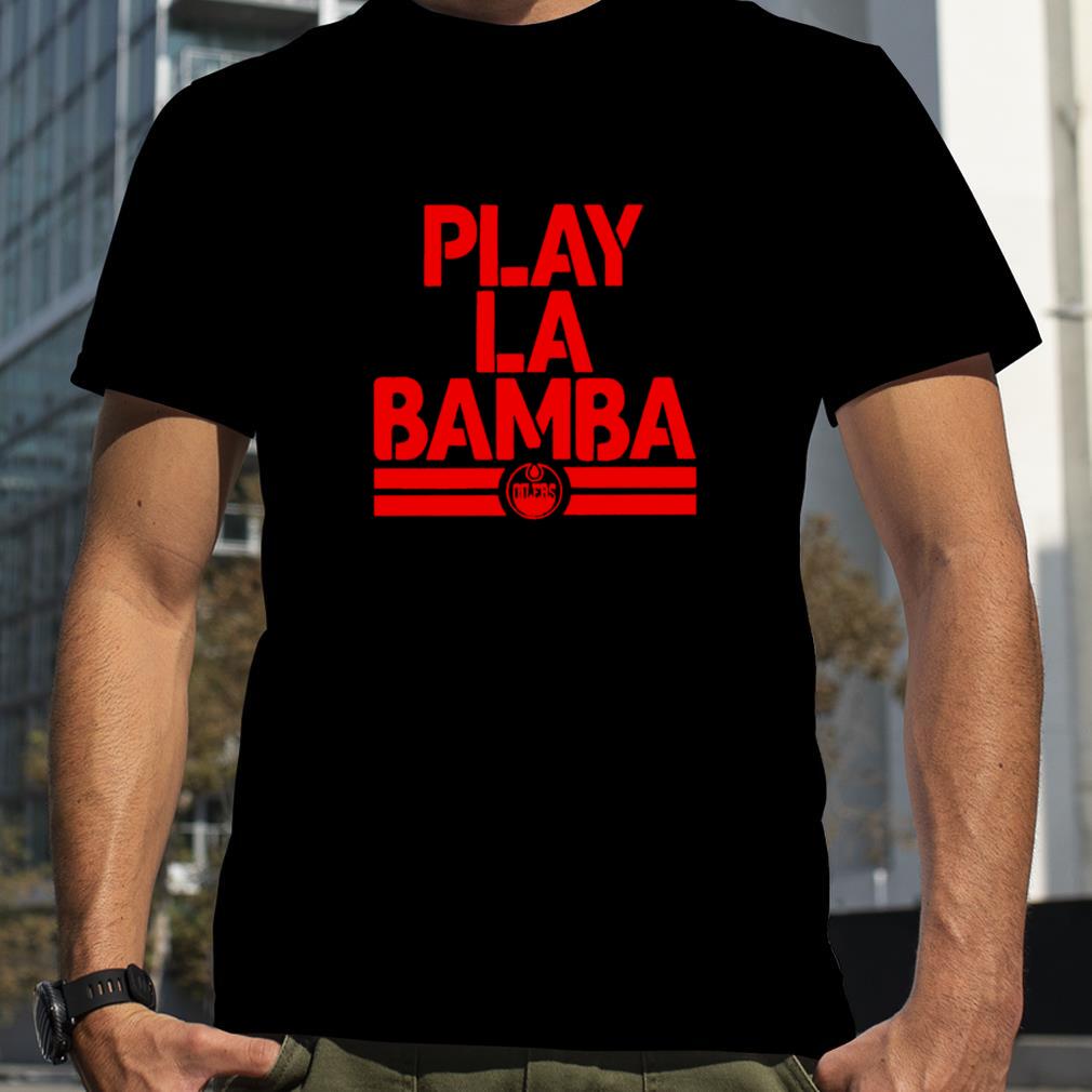 Edmonton Oilers Play La Bamba logo 2022 T shirt