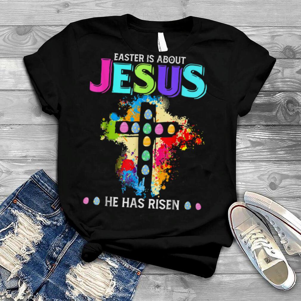 .Funny Easter Is About Jesus He Has Risen Easter T Shirt B09WD65YCB